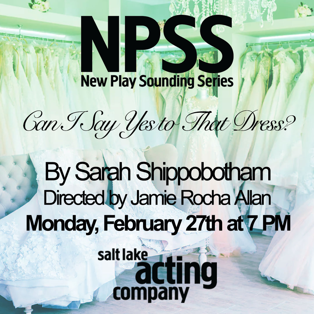 Salt Lake Acting Company - Announcing The NPSS Free Reading of 'Can I Say Yes to That Dress?' Written and Performed by Sarah Shippobotham