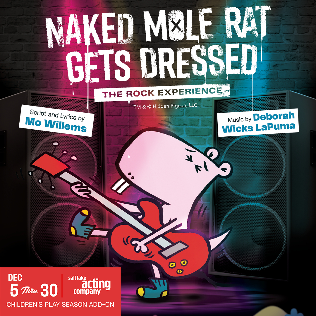 Salt Lake Acting Company - Announcing the Cast & Creative Team for Naked Mole Rat Gets Dressed: The Rock Experience by Mo Willems & Deborah Wicks La Puma