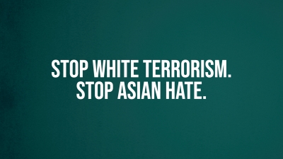 Stop White Terrorism. Stop Asian Hate.