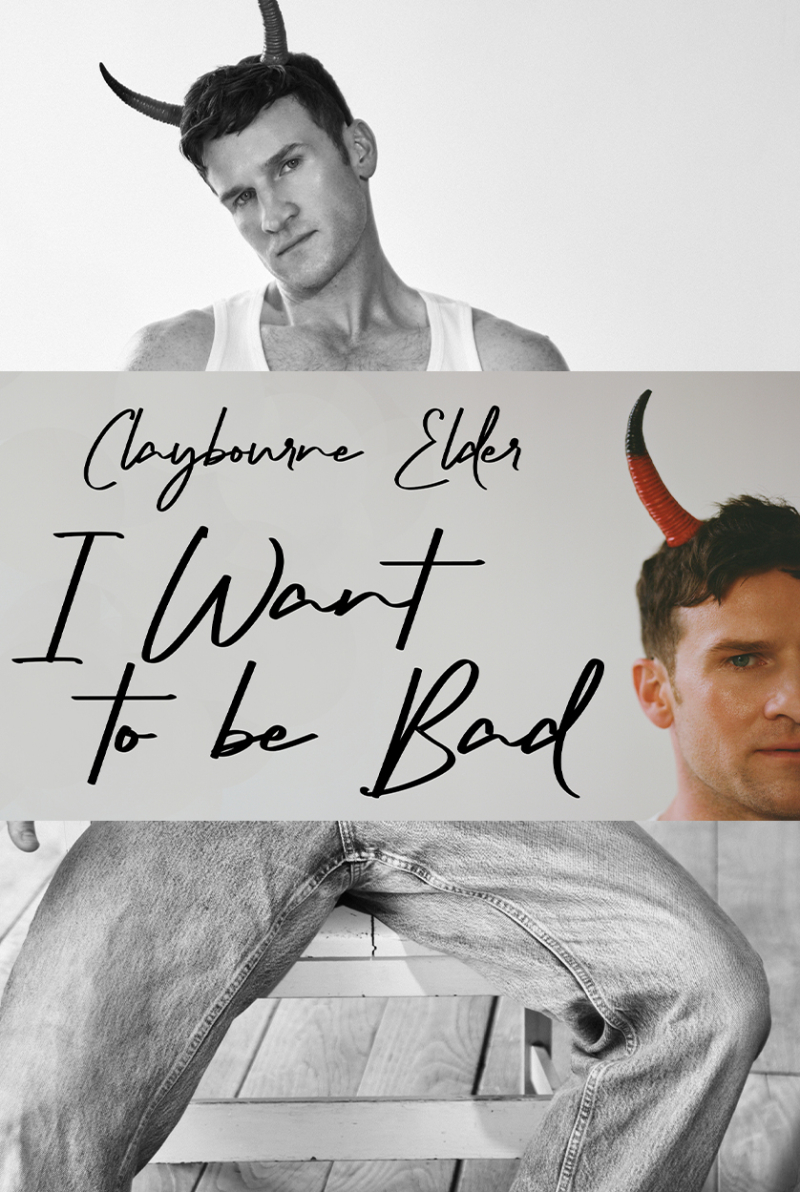 Claybourne Elder's I Want to Be Bad