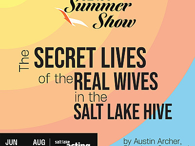 Announcing the Cast & Creative Team for SLAC's Summer Show: The Secret Lives of the Real Wives in the Salt Lake Hive